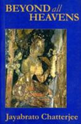 Beyond all Heavens by Jayabrato Chatterjee