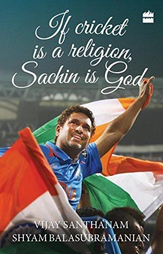 If cricket is a religion, Sachin is God by Vijay Santhanam, Shyam Balasubramanian
