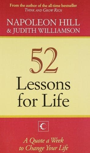 52 Lessons For Life : A Quote A Week,To Change Your Life by Napoleon Hill, Judith Williamson