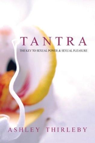 Tantra The Key to Sexual Power and sexual pleasure by Ashley Thirleby