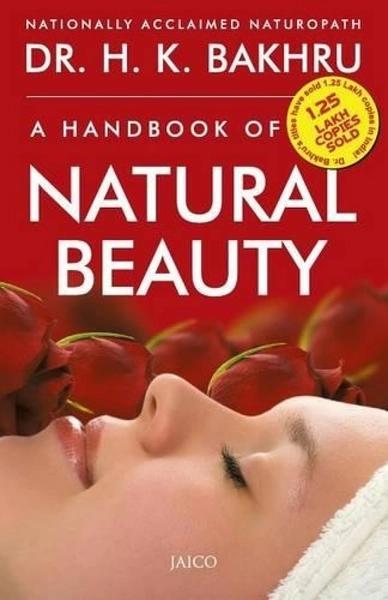 A Handbook of Natural Beauty by Dr. H.K. Bakhru