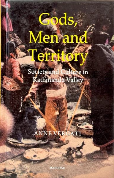 Gods, Men & Territory: Society & Culture in Kathmandu Valley by Anne Vergati
