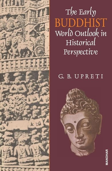 The Early Buddhist World Outlook in Historical Perspective by G B Upreti