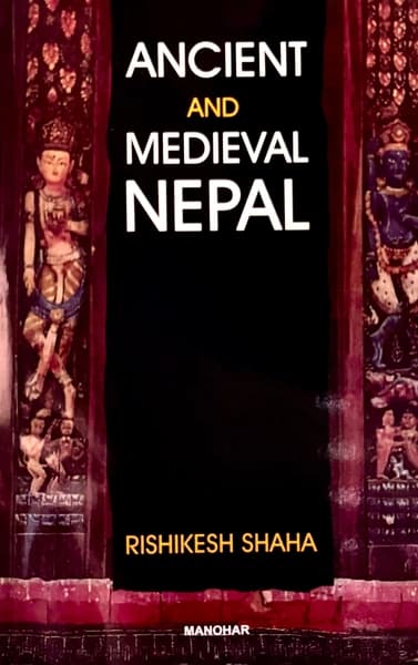 Ancient and Medieval Nepal by Rishikesh Shaha