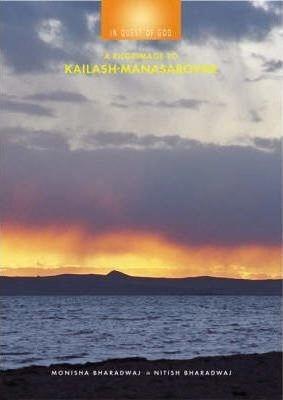 In Quest of God Apilgrimage to kailash manasarovar by Monisha Bharadwaj, Nitish Bharadwaj