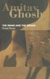 THE IMAM AND THE INDIAN by Amitav Ghosh