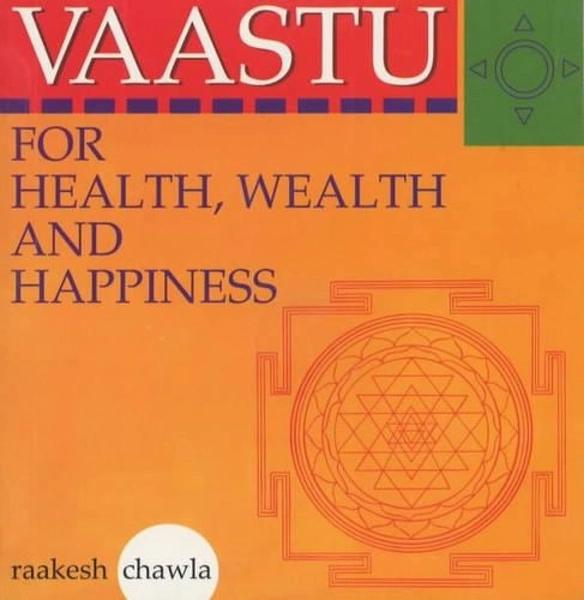 Vaastu for health,wealth and Happiness by Raakesh Chawla