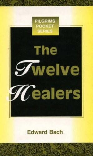 The Twelve Healers and Other Remedies by Edward Bach