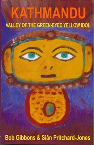Kathmandu Valley of the Green-Eyed Yellow Idol by Bob Gibbons