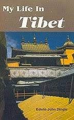 My Life in Tibet by Edwin John Dingle