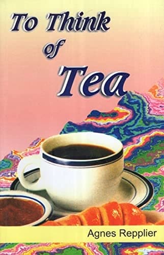 The think of a tea by Agnes Repplier