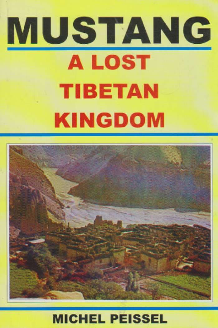 Mustang A lost tibetan kingdom by Michel Peisel