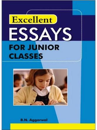 Excellent essays for junior classes by B. N. Aggarwal