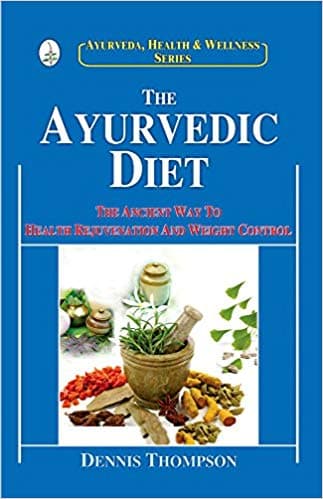 The Ayurvedic Diet by Dennis Thompson