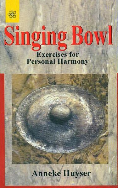 Singing Bowl Exercises for Personal Harmony by Anneke Huyser