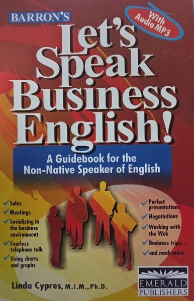 LET'S SPEAK BUSINESS ENGLISH !- A Guidebook for the Non-Native Speaker of English by Linda Cypres