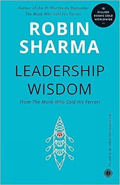 Leadership Wisdom From The Monk Who Sold His Ferrari by Robin Sharma