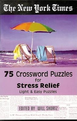 75 Crossword Puzzles for Stress Relief New York Time Crossword Puzzle by Will Shortz