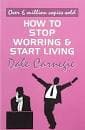 How to Stop Worrying and Start Living by Dale Carnegie