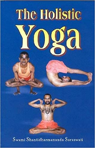 The Holistic Yoga by Swami Shantidharmananda Saraswati