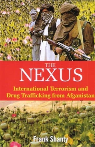 The Nexus: International Terrorism and Drug Trafficking from Afganistan by Frank Shanty