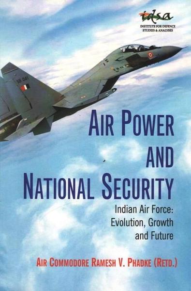 Air Power and National Security by Air Commodore Ramesh V. Phadke
