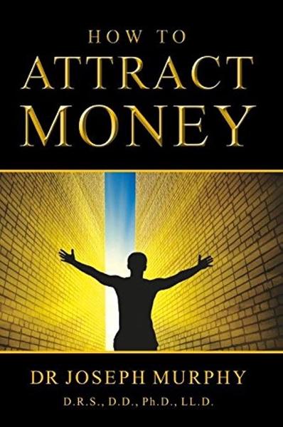 HOW TO ATTRACT MONEY. by Joseph Murphy