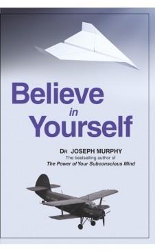 Believe in Yourself by Joseph Murphy