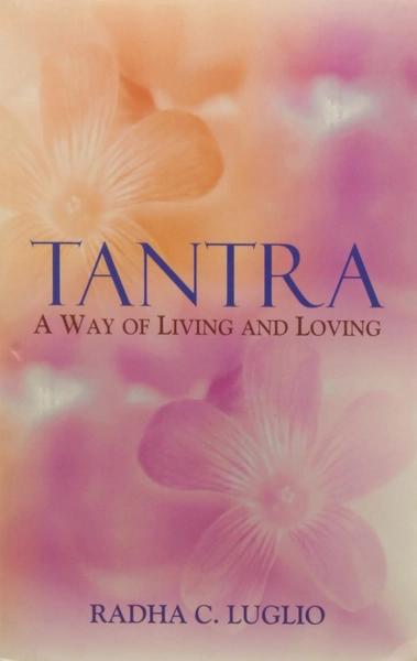 Tantra A Way of Living & Loving by Radha C. Luglio