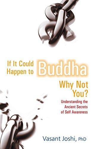 If It Could Happen To Buddha, Why Not You: Understanding the Ancient Secrets of Self Awareness by Vasant Joshi