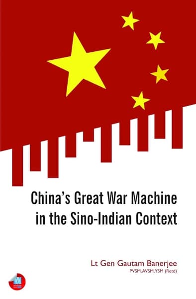 China's Great War Machine in the Sino-Indian Context by Gautam Banerjee