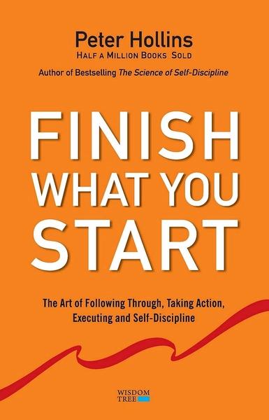 Finish What You Start by Peter Hollins