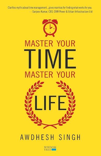 Master Your Time, Master Your Life by Awdhesh Singh