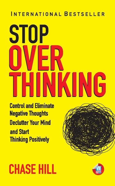 How to Stop Overthinking by Chase Hill