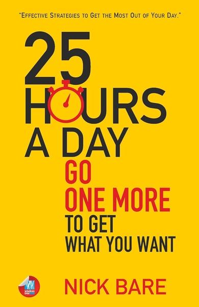 25 Hours a Day: Going One More to Get What You Want by Nick Trenton
