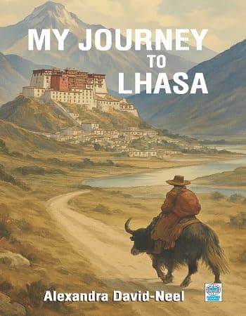 My Journey to Lhasa by Alexandra David Neel