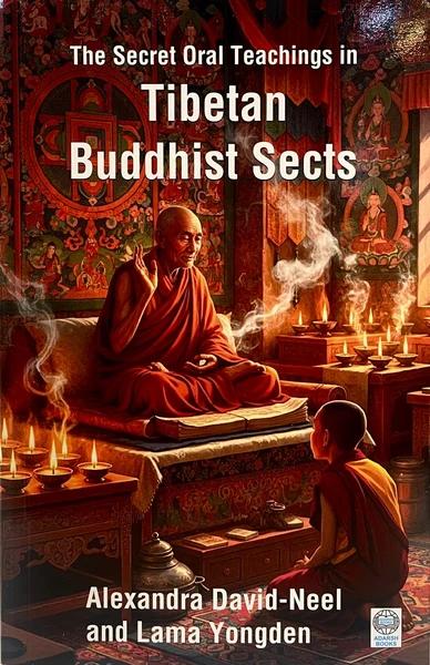 The Secret Oral Teachings in Tibetan Buddhist Sects by Alexandra David Neel