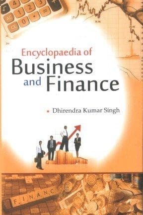 Encyclopaedia of Business and Finance by Dhirendra Kumar Singh