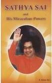 Sathya Sai and His Miraculous Power by R.Mohan Rai