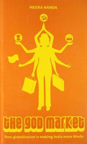 God Market: How Globalization Is Making India More Hindu by Meera Nanda