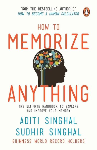 How to Memorize Anything by Aditi Singhal, Sudhir Singhal