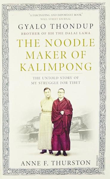 The Noodle Maker of Kalimpong: The Untold Story of My Struggle for Tibet by Gyalo Thondup