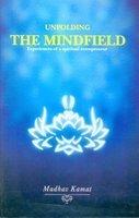 Unfolding The Mindfield by Madhav Kamat