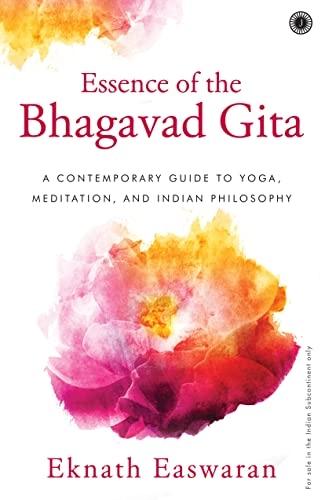 Essence Of The Bhagavad Gita by Eknath Easwaran