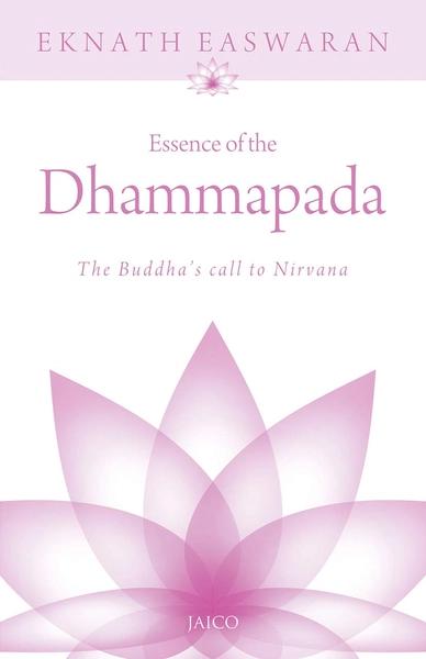 ESSENCE OF THE DHAMMAPADA by Eknath Easwaran