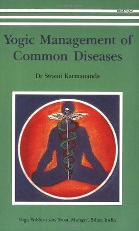Yogic Management of Common Diseases by Swami Karmananda, Swami Ambikananda Saraswati