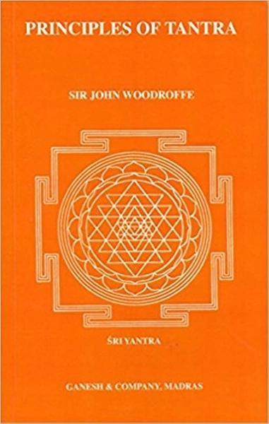 Principles of Tantra Part I & II by Sir John Woodroffe