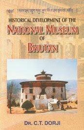 Historical Development Of The National Museum Of Bhutan by Dr C T Dorji