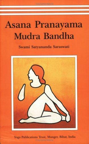 Asana Pranayama Mudra Bandha by Swami Satyananda Saraswati