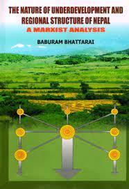 The nature of underdevelopment and regional structure of Nepal by Dr. Baburam Bhattarai